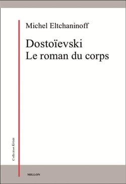 Dostoïevski, le roman du corps