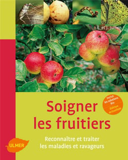 Soigner les fruitiers - reconnaître et traiter les maladies et ravageurs