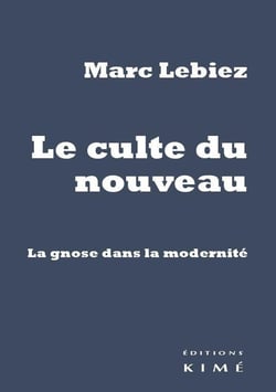 Le Culte du nouveau : La gnose dans la modernité