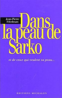 Dans la peau Sarko - et de ceux qui veulent sa peau
