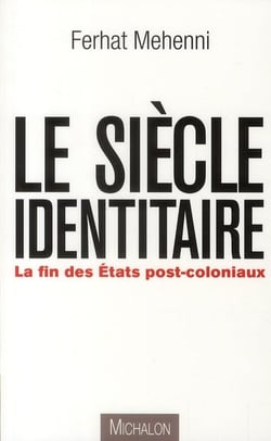 Le siècle identitaire - la fin des Etats post-coloniaux