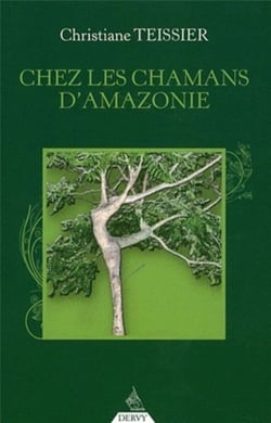 Chez les chamans d'Amazonie - thérapies occidentales et plantes amazoniennes - la force d'aller visiter ses faiblesses