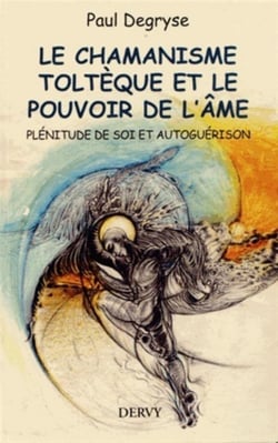 Le chamanisme toltèque et le pouvoir de l'âme - plénitude de soi et autoguérison