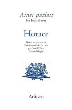 Ainsi parlait : Horace : Dits et maximes de vie