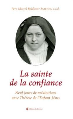 La sainte de la confiance - neuf jours de méditations avec Thérèse de l'enfant Jésus