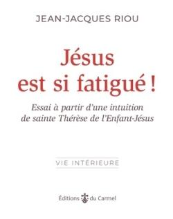 Jésus est si fatigué ! : Essai à partir d'une intuition de sainte Thérèse de l'enfant-Jésus