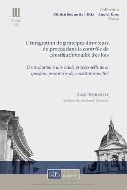 T. 133, L'intégration de principes directeurs du procès dans le contrôle de constitutionnalité des l : Contribution à une étude processuelle de la QPC