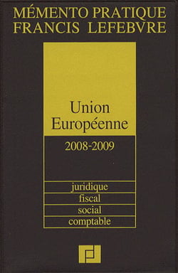 Mémento pratique : Union Européenne - juridique, fiscal, social, comptable, financier (édition 2008/2009)