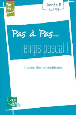 Pas a pas... temps pascal - annee a - livret des catechistes