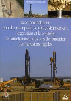 Recommandations pour la conception, le dimensionnement - l'exécution et le contrôle de l'amélioration des sols de fondation  par inclusion rigides