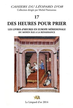 Des heures pour prier - les livres d'heures en Europe meridionale du Moyen Age à la Renaissance