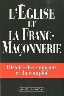 L'Eglise et la franc-maçonnerie - histoire des soupçons et du complot