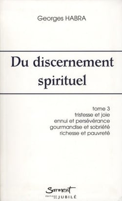 Du discernement spirituel t.3 - tristesse et joie, ennui et persévérance, gourmandise et sobriété, richesse et pauvreté