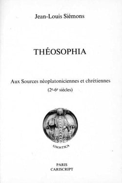 Théosophia - aux sources néoplatoniciennes er chétiennes (2e-6e siècles)