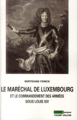 Le Maréchal de Luxembourg et le commandement des armées sous Louis XIV