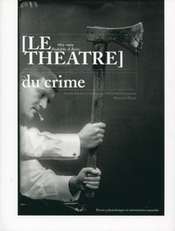 Le théâtre du crime : 1875-1929 Rodolphe A. Reiss