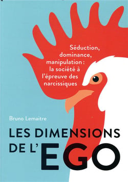 Les dimensions de l'ego - séduction, dominance et manipulation : la société à l'épreuve des narcissiques
