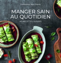 Manger sain au quotidien : 40 recettes suisses