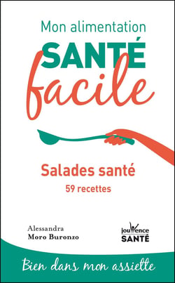 Mon alimentation santé facile : salades santé et 74 recettes