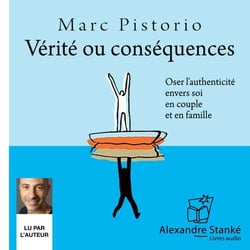 Vérité ou conséquences - oser l'authenticité envers soi en couple et en famille