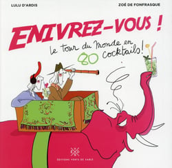 Enivrez Vous Le Tour Du Monde En 80 Cocktails