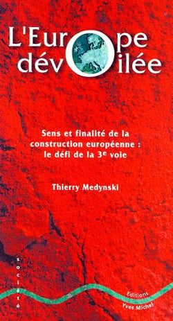 L'Europe dévoilée - sens et finalité de la construction européenne : le défi de la 3e voie