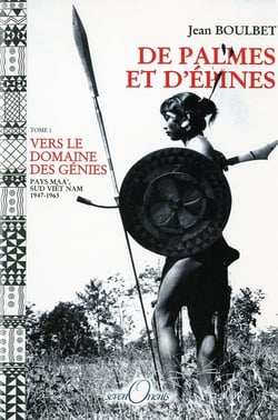 De palmes et d'épines t.1 - vers le dimaine des génies - pays Maa , sud Viet Nam, 1947-1963