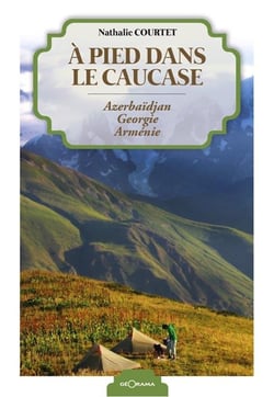 À pied dans le Caucase - Azerbaidjan, Georgie, Arménie