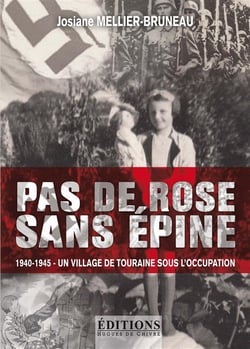 Pas de rose sans épine - 1940-1945 - un village de touraine sous l'occupation