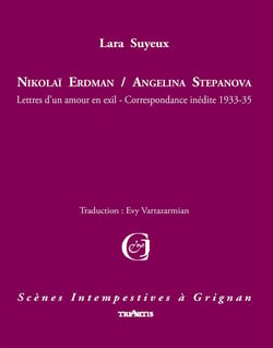 Nikolaï Erdman / Angelina Stepanova - lettres d'un amour en exil