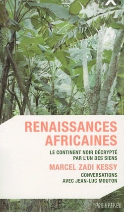 Renaissances africaines - le continent noir décrypté par l'un des siens - Marcel Zadi Kessy, conversations avec Jean-Luc Mouton