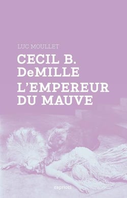 Cecil B. DeMille, l'empereur du mauve