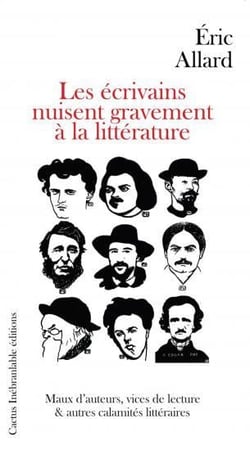 Les écrivains nuisent gravement à la littérature - maux d'auteurs, vices de lecture et autres calamités littéraires