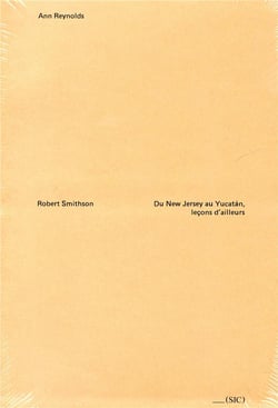 Robert smithson - du new jersey au yucatan, leçons d'ailleurs