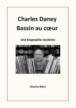 Charles Daney, bassin au c?ur : une biographie insolente