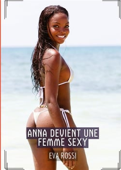 Anna devient une Femme Sexy : Histoires Érotiques Tabou pour Adultes