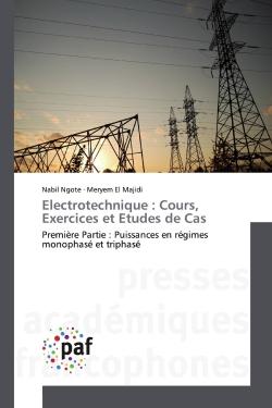 Electrotechnique : Cours, Exercices et Etudes de Cas : Première Partie : Puissances en régimes monophasé et triphasé