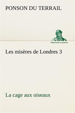 Les miseres de londres 3. la cage aux oiseaux