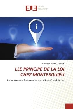 LLE PRINCIPE DE LA LOI CHEZ MONTESQUIEU : La loi comme fondement de la liberté politique