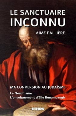 Le sanctuaire inconnu : ma conversion au judaïsme - le noachsime - l'enseignement d'Elie Benamozegh