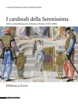 I Cardinali della Serenissima : arte e committenza tra Venezia e Roma (1523-1605)