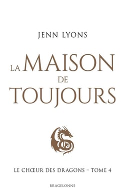 Le Choeur des dragons, T4 : La Maison de Toujours