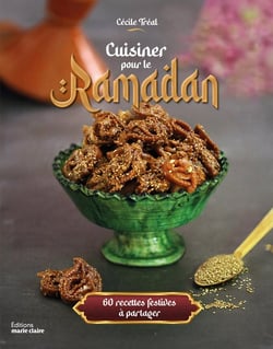 Cuisiner pour le ramadan : 60 recettes festives à partager