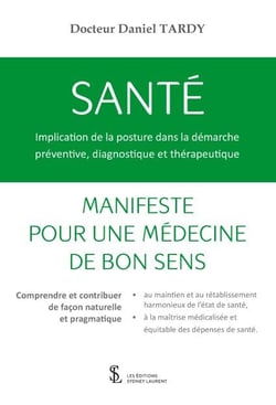 Santé : implication de la posture dans la démarche préventive, diagnostique et thérapeutique - manifeste pour une médecine de bon sens