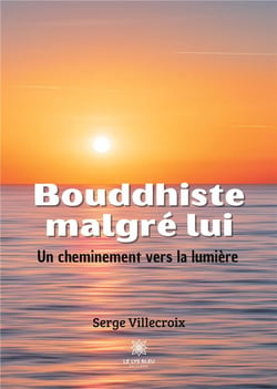 Bouddhiste malgré lui : un cheminement vers la lumière