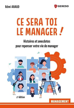 Ce sera toi le manager ! histoires et anecdotes pour repenser votre vie de manager