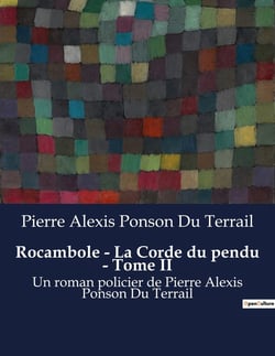 Rocambole - La Corde du pendu - Tome II : Les mystères de Paris dévoilés par un maître du déguisement