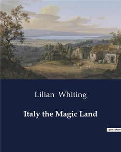 Italy the Magic Land : The Renaissance and Modern Art in Rome: A Journey Through Time