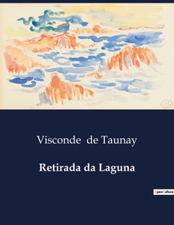 Retirada da Laguna : Uma narrativa histórica da Guerra do Paraguai