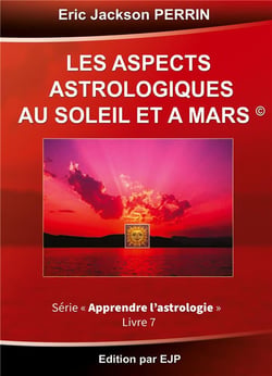 Astrologie Tome 7 - les aspects astrologiques du soleil et de Mars